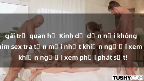 gái trẻ quan hệ Kinh dị đến nỗi không thể tin nổi: Phim sex tra tấn mới nhất khiến người xem phải phát sốt!