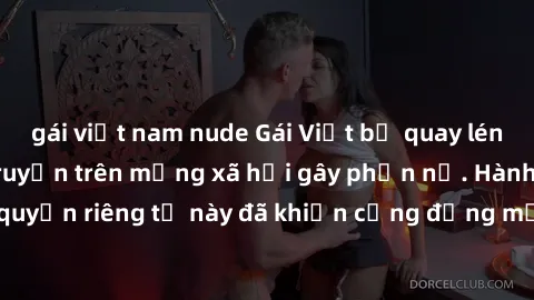 gái việt nam nude Gái Việt bị quay lén khi tắm, clip lan truyền trên mạng xã hội gây phẫn nộ. Hành động vi phạm quyền riêng tư này đã khiến cộng đồng mạng bức xúc và đòi trừng phạt thật nghiêm khắc.