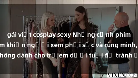 gái việt cosplay sexy Những cảnh phim sex bạo dâm nhóm khiến người xem phải sốc và rùng mình, không dành cho trẻ em dưới tuổi để tránh ảnh hưởng tiêu cực.