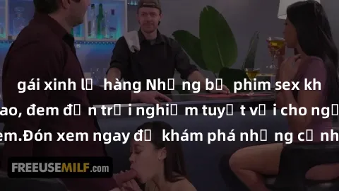 gái xinh lộ hàng Những bộ phim sex không che HD đỉnh cao, đem đến trải nghiệm tuyệt vời cho người xem.Đón xem ngay để khám phá những cảnh quay đẹp mắt và kích thích.