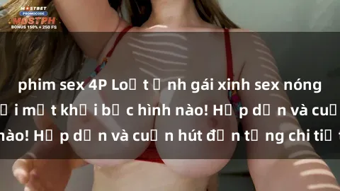 phim sex 4P Loạt ảnh gái xinh sex nóng bỏng, không thể rời mắt khỏi bức hình nào! Hấp dẫn và cuốn hút đến từng chi tiết.