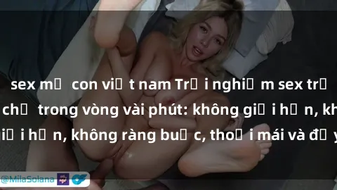 sex mẹ con việt nam Trải nghiệm sex trực tuyến tuyệt vời chỉ trong vòng vài phút: không giới hạn, không ràng buộc, thoải mái và đầy kích thích!