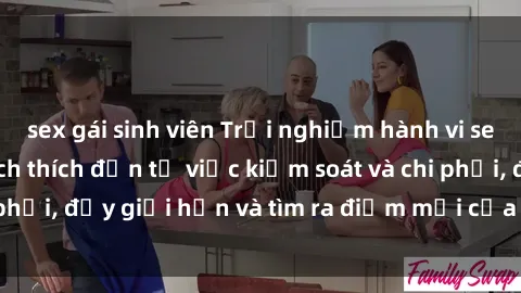 sex gái sinh viên Trải nghiệm hành vi sex trói buộc: Sự kích thích đến từ việc kiểm soát và chi phối, đẩy giới hạn và tìm ra điểm mới của niềm hứng thú.