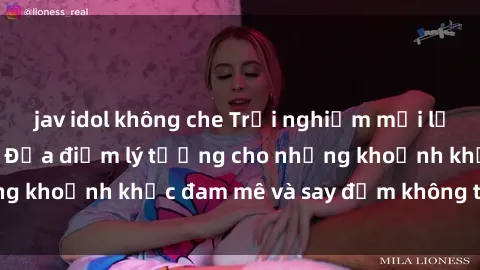 jav idol không che Trải nghiệm mới lạ tại sex nhà nghỉ: Địa điểm lý tưởng cho những khoảnh khắc đam mê và say đắm không thể quên!