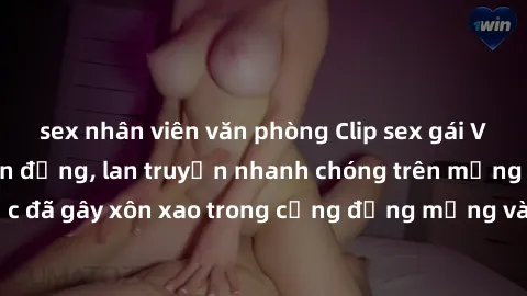 sex nhân viên văn phòng Clip sex gái Việt bị lộ gây chấn động, lan truyền nhanh chóng trên mạng xã hội. Sự việc đã gây xôn xao trong cộng đồng mạng và đang được công an điều tra làm rõ.