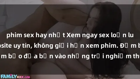 phim sex hay nhất Xem ngay sex loạn luân vietsub tại website uy tín, không giới hạn xem phim. Đảm bảo đưa bạn vào những trải nghiệm thú vị và đầy kích thích.