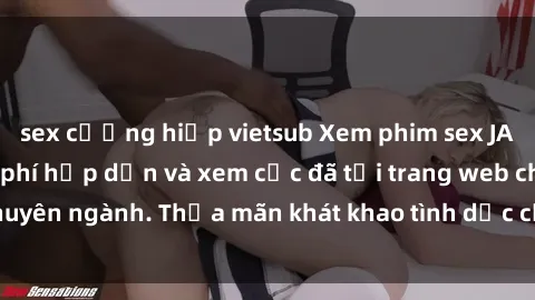 sex cưỡng hiếp vietsub Xem phim sex JAV vietsub HD miễn phí hấp dẫn và xem cực đã tại trang web chuyên ngành. Thỏa mãn khát khao tình dục của bạn ngay hôm nay!