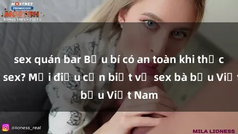 sex quán bar Bầu bí có an toàn khi thực hành sex? Mọi điều cần biết về sex bà bầu Việt Nam