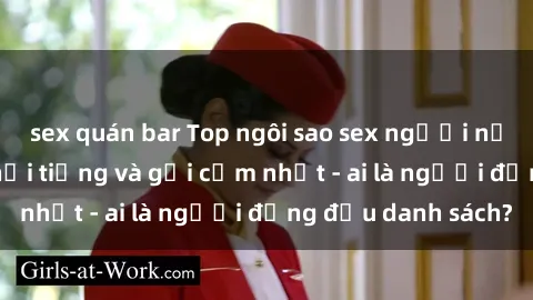 sex quán bar Top ngôi sao sex người nổi tiếng Việt Nam nổi tiếng và gợi cảm nhất - ai là người đứng đầu danh sách?