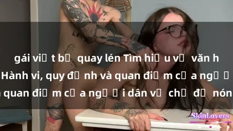 gái việt bị quay lén Tìm hiểu về văn hóa sex ở Việt Nam: Hành vi, quy định và quan điểm của người dân về chủ đề nóng