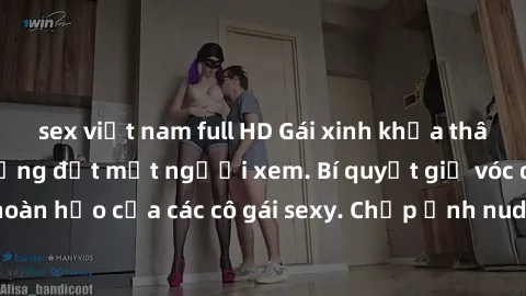sex việt nam full HD Gái xinh khỏa thân khoe dáng nóng bỏng đốt mắt người xem. Bí quyết giữ vóc dáng hoàn hảo của các cô gái sexy. Chụp ảnh nude tự tin không sợ lộ hàng.
