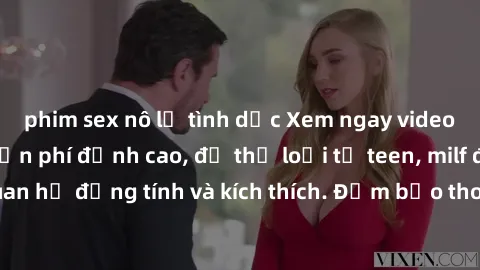 phim sex nô lệ tình dục Xem ngay video sex không che miễn phí đỉnh cao, đủ thể loại từ teen, milf đến các cảnh quan hệ đồng tính và kích thích. Đảm bảo thoả mãn mọi khả năng kích thích của bạn!