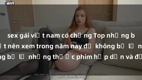 sex gái việt nam có chồng Top những bộ phim sex hay nhất nên xem trong năm nay để không bỏ lỡ những thước phim hấp dẫn và đầy kịch tính.