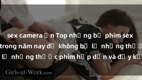 sex camera ẩn Top những bộ phim sex hay nhất nên xem trong năm nay để không bỏ lỡ những thước phim hấp dẫn và đầy kịch tính.