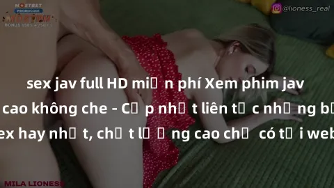 sex jav full HD miễn phí Xem phim jav hd miễn phí đỉnh cao không che - Cập nhật liên tục những bộ phim sex hay nhất, chất lượng cao chỉ có tại website chuyên nghiệp hàng đầu.