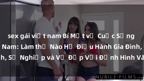 sex gái việt nam Bí Mật về Cuộc Sống Của Các MILF Việt Nam: Làm thế Nào Họ Điều Hành Gia Đình, Sự Nghiệp và Vẻ Đẹp Với Định Hình Văn Hóa Đương Đại