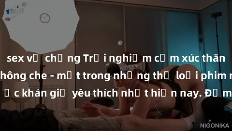 sex vợ chồng Trải nghiệm cảm xúc thăng hoa với jav SM không che - một trong những thể loại phim người lớn được khán giả yêu thích nhất hiện nay. Đảm bảo đem lại sự hấp dẫn, kích thích tối đa cho người