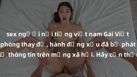 sex người nổi tiếng việt nam Gái Việt bị quay lén trong phòng thay đồ, hành động xấu đã bị phát hiện và lộ thông tin trên mạng xã hội. Hãy cẩn thận khi thay đồ ở nơi công cộng!