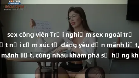 sex công viên Trải nghiệm sex ngoài trời: Khi thiên nhiên kết nối cảm xúc từ đáng yêu đến mãnh liệt, cùng nhau khám phá sự hứng khởi và thú vị.