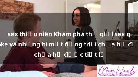sex thiếu niên Khám phá thế giới sex quán karaoke và những bí mật động trời chưa hề được tiết lộ