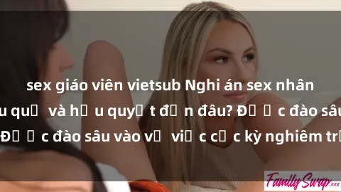 sex giáo viên vietsub Nghi án sex nhân viên nhà hàng: Hậu quả và hậu quyết đến đâu? Được đào sâu vào vụ việc cực kỳ nghiêm trọng này.