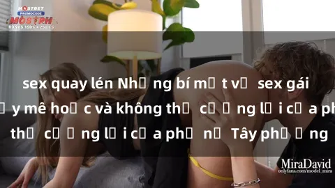sex quay lén Những bí mật về sex gái Tây: Sự quyến rũ đầy mê hoặc và không thể cưỡng lại của phụ nữ Tây phương
