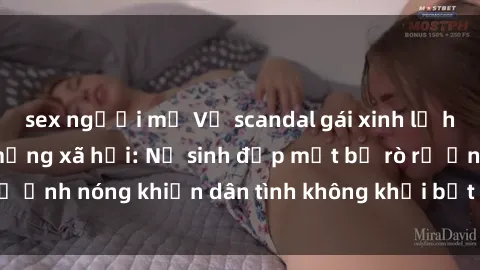 sex người mỹ Vụ scandal gái xinh lộ hàng gây sốt trên mạng xã hội: Nữ sinh đẹp mắt bị rò rỉ ảnh nóng khiến dân tình không khỏi bất ngờ và phẫn nộ!