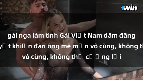 gái nga làm tình Gái Việt Nam dâm đãng: Những bí quyết khiến đàn ông mê mẩn vô cùng, không thể cưỡng lại
