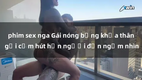 phim sex nga Gái nóng bỏng khỏa thân gợi cảm hút hồn người đến ngắm nhìn