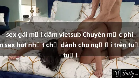 sex gái mại dâm vietsub Chuyên mục phim sex hot nhất chỉ dành cho người trên tuổi