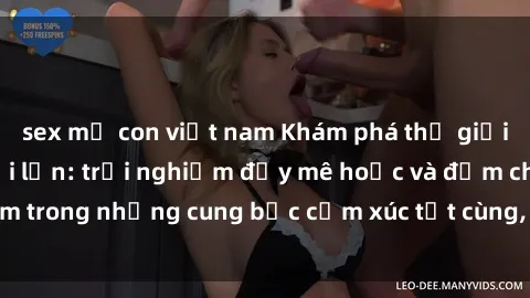 sex mẹ con việt nam Khám phá thế giới mới với sex người lớn: trải nghiệm đầy mê hoặc và đắm chìm trong những cung bậc cảm xúc tột cùng, hứng khởi và cuốn hút.