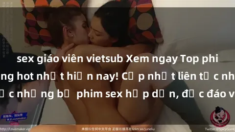 sex giáo viên vietsub Xem ngay Top phim sex mới nhất đang hot nhất hiện nay! Cập nhật liên tục những bộ phim sex hấp dẫn, độc đáo và đầy kích thích.