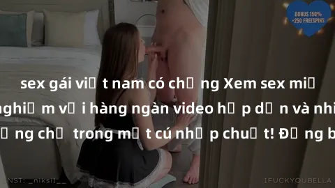 sex gái việt nam có chồng Xem sex miễn phí: Cùng trải nghiệm với hàng ngàn video hấp dẫn và nhiều thể loại đa dạng chỉ trong một cú nhấp chuột! Đừng bỏ lỡ cơ hội thưởng thức tuyệt vời này ngay hôm nay