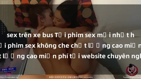 sex trên xe bus Tải phim sex mới nhất hot nhất - Xem và tải phim sex không che chất lượng cao miễn phí tại website chuyên nghiệp.