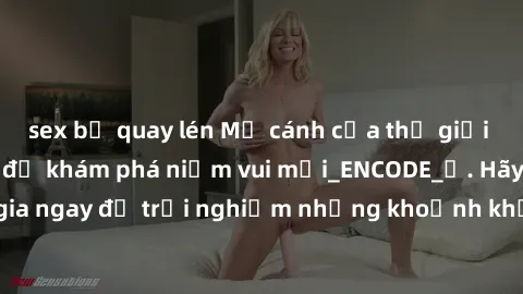 sex bị quay lén Mở cánh cửa thế giới sex MILF Việt Nam để khám phá niềm vui mới_ENCODE_. Hãy tham gia ngay để trải nghiệm những khoảnh khắc đầy kích thích và đam mê.