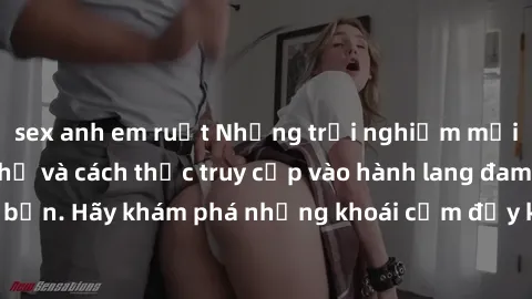 sex anh em ruột Những trải nghiệm mới lạ với sex tập thể và cách thức truy cập vào hành lang đam mê của bạn. Hãy khám phá những khoái cảm đầy kích thích với tập thể hấp dẫn!