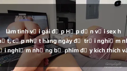 làm tình với gái đẹp Hấp dẫn với sex hentai vietsub mới nhất, cập nhật hàng ngày để trải nghiệm những bộ phim đầy kích thích và hấp dẫn.